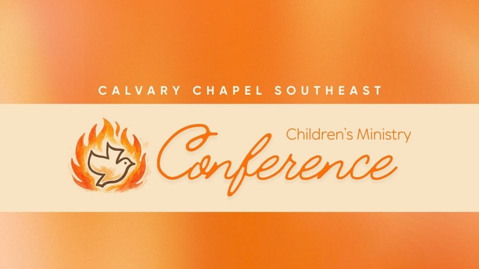 Calvary Chapel Southeast Children’s Ministry Conference